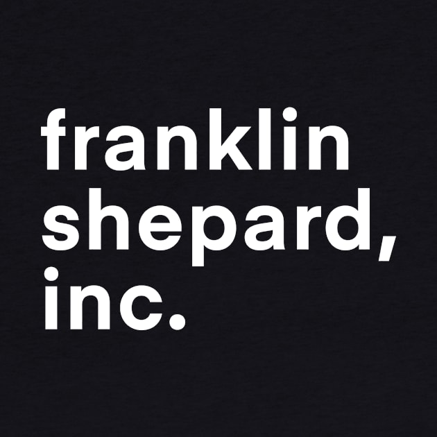 Franklin Shepard, Inc. (Dark BG) by byebyesally